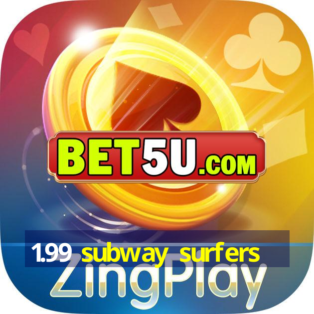 1.99 subway surfers